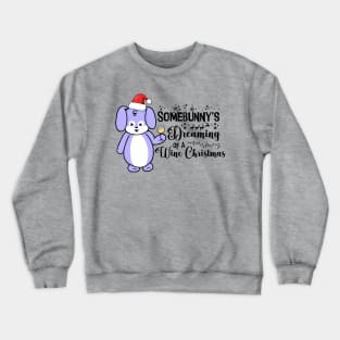 Somebunny's Dreaming of a Wine Christmas Crewneck Sweatshirt